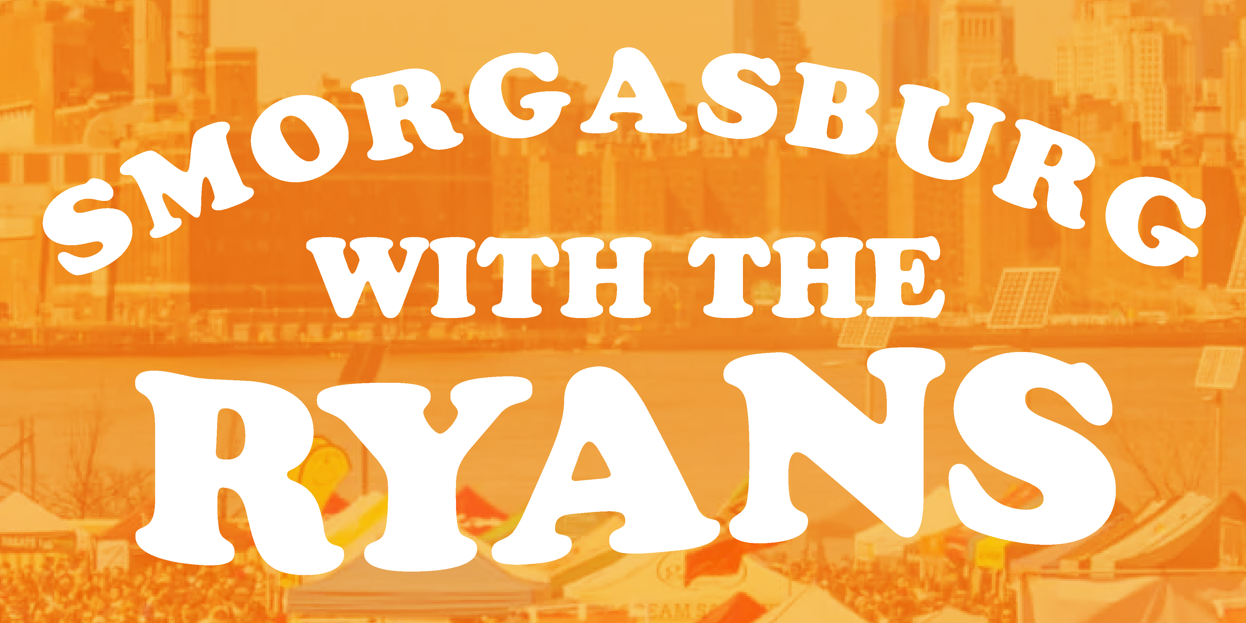 Smorgasburg w/ the Ryans
